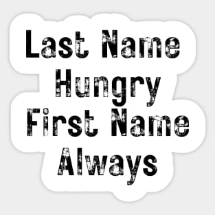 Last Name Hungry, First Name Always. Funny Food Lover Quote. Sticker